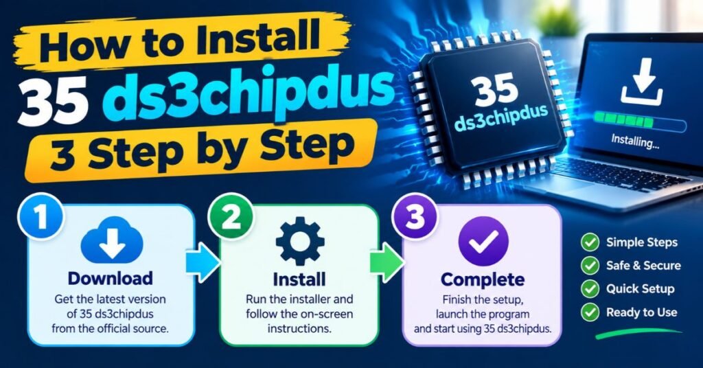 How to Install 35 ds3chipdus 3 Step by Step